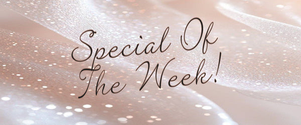 SPECIAL OF THE WEEK!